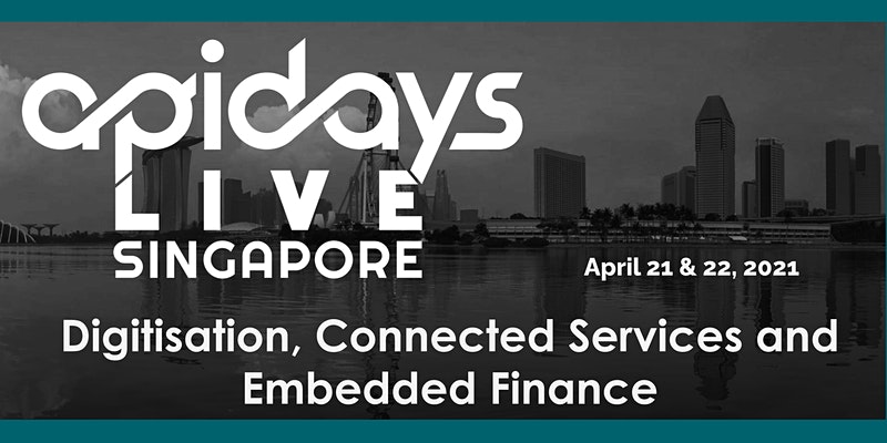 apidays LIVE SINGAPORE 2021 - Digitisation, Connected Services and Embedded Finance
