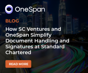 How SC Ventures and OneSpan Simplify Document Handling and Signatures at Standard Chartered