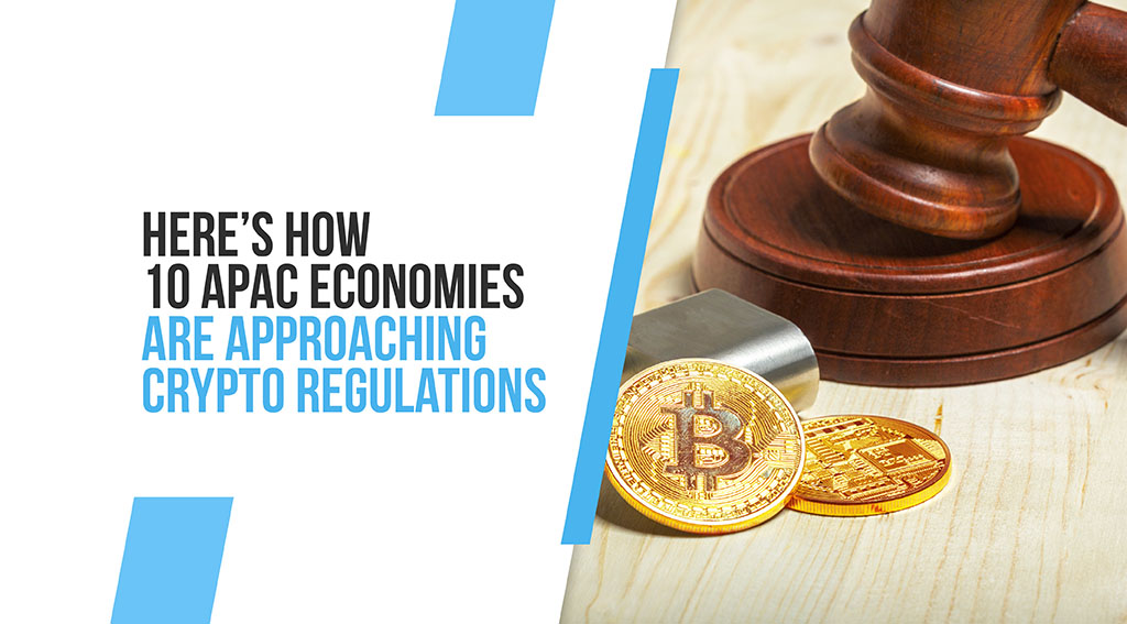 Here’s How 10 APAC Markets Are Approaching Crypto Regulation Here’s How 10 APAC Markets Are Approaching Crypto Regulation