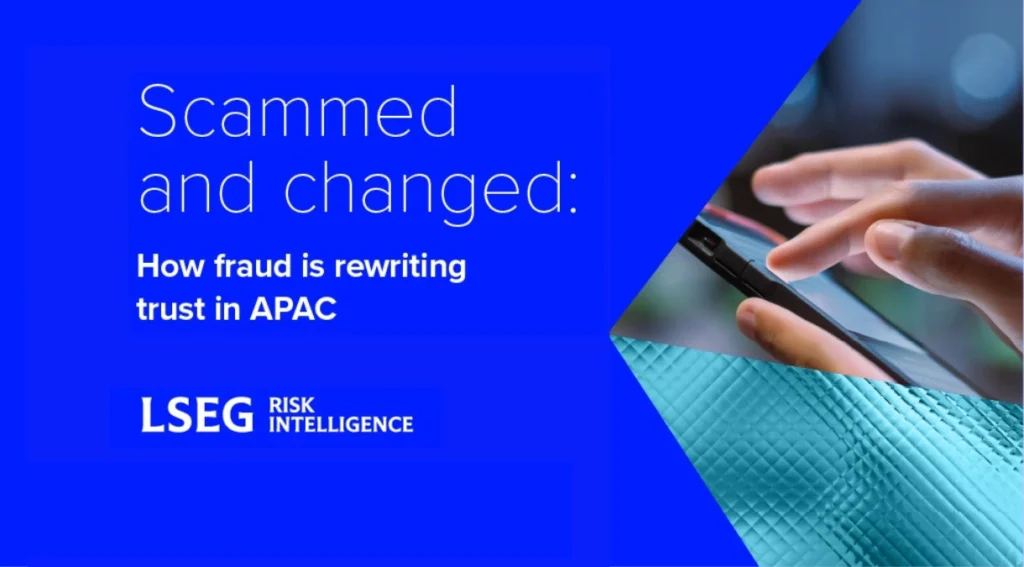 LSEG Report Highlights How Fraud Is Changing Consumer Behaviour Across APAC